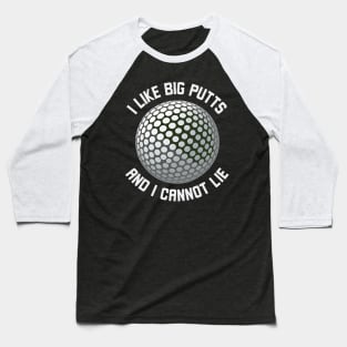 I Like Big Putt's And I Cannot Lie Baseball T-Shirt